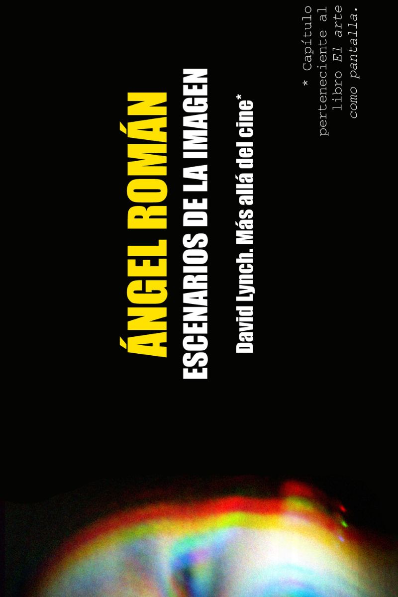 Imagen de portada del capítulo "Escenarios de la Imagen" escrito por Ángel Román. El subtítulo indica "David Lynch. Más allá del cine", formando parte del libro El arte como pantalla. Diseño minimalista en fondo negro, con texto en amarillo y blanco, acompañado de un efecto visual abstracto y colorido en la parte inferior. Ideal para búsquedas relacionadas con cine, arte visual, y la obra de David Lynch.
