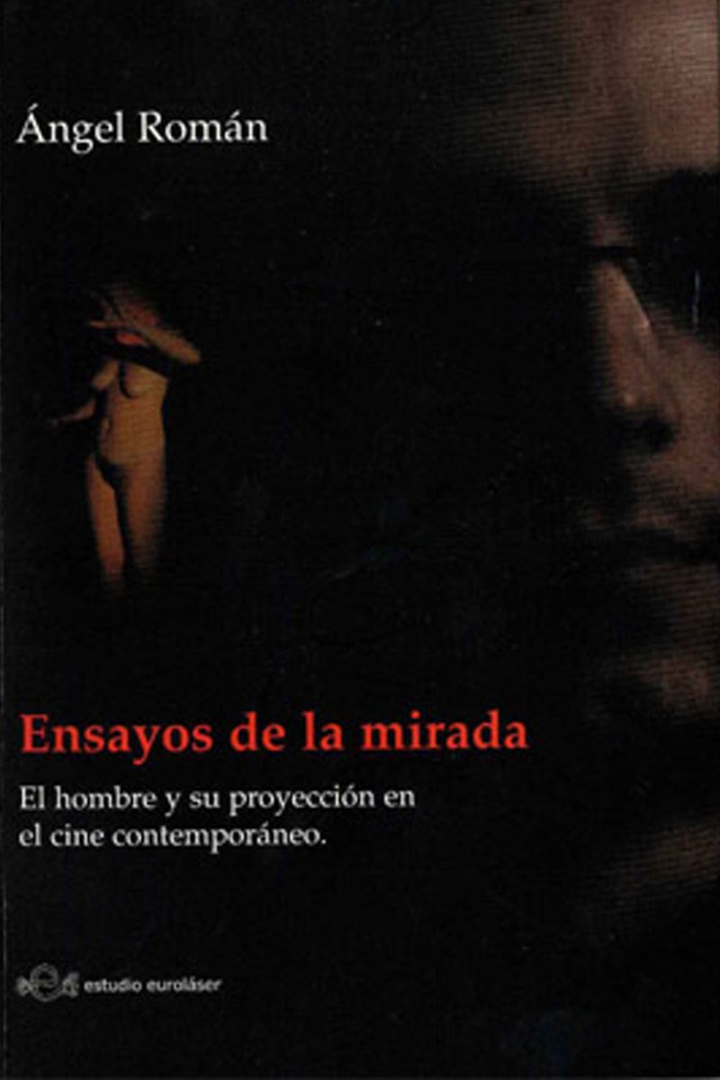 Portada del libro 'Ensayos de la mirada' de Ángel Román, con un diseño oscuro y una figura femenina en sombras. Subtítulo: 'El hombre y su proyección en el cine contemporáneo'
